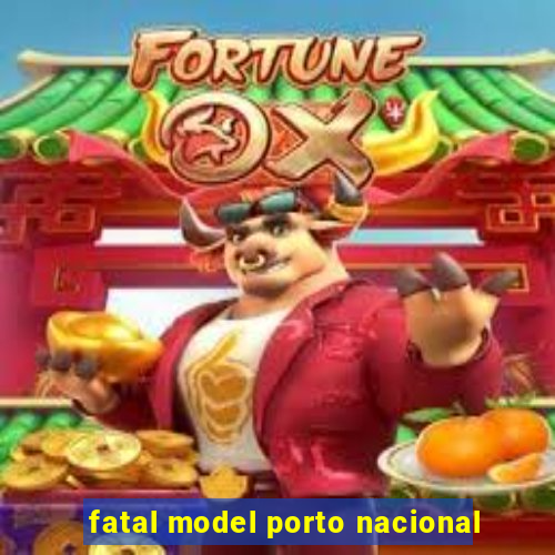 fatal model porto nacional